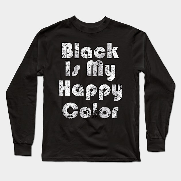 Black Is My Happy Color Bahaus Long Sleeve T-Shirt by Skull Riffs & Zombie Threads